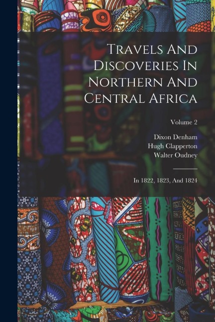 Travels And Discoveries In Northern And Central Africa: In 1822, 1823, And 1824; Volume 2