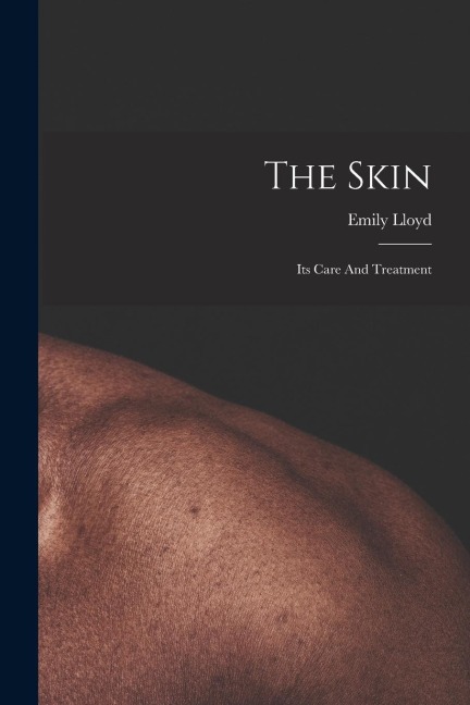 The Skin: Its Care And Treatment