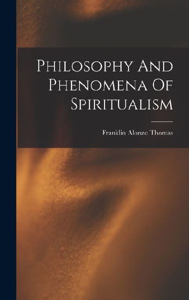 Philosophy And Phenomena Of Spiritualism