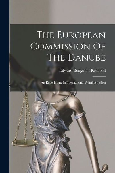 The European Commission Of The Danube: An Experiment In International Administration