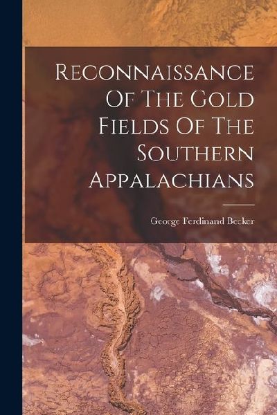 Reconnaissance Of The Gold Fields Of The Southern Appalachians