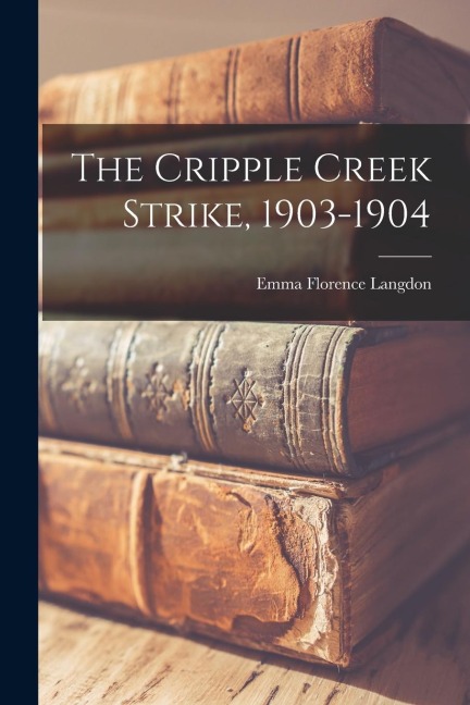 The Cripple Creek Strike, 1903-1904