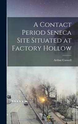 A Contact Period Seneca Site Situated at Factory Hollow