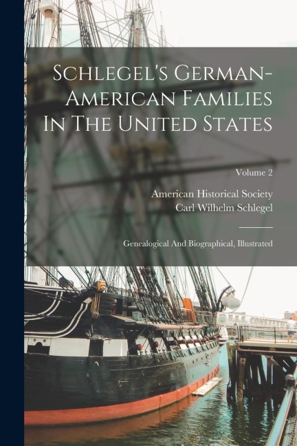 Schlegels German-american Families In The United States: Genealogical And Biographical, Illustrated; Volume 2