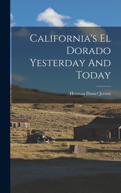 Californias El Dorado Yesterday And Today