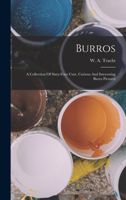 Burros: A Collection Of Sixty-four Cute, Curious And Interesting Burro Pictures