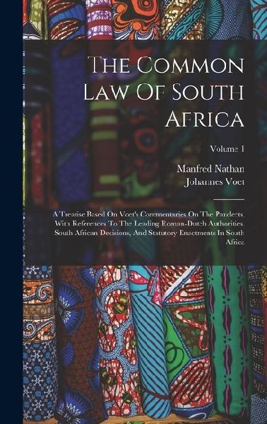The Common Law Of South Africa: A Treatise Based On Voets Commentaries On The Pandects, With References To The Leading Roman-dutch Authorities, South