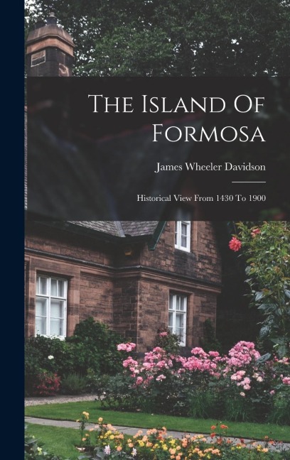 The Island Of Formosa: Historical View From 1430 To 1900