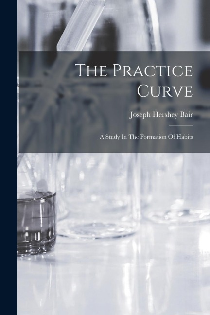 The Practice Curve: A Study In The Formation Of Habits