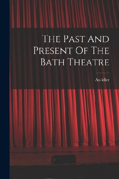 The Past And Present Of The Bath Theatre
