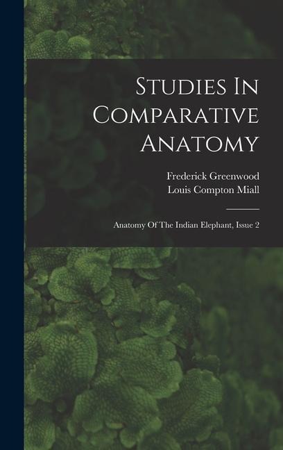 Studies In Comparative Anatomy: Anatomy Of The Indian Elephant, Issue 2