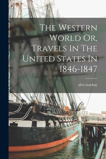 The Western World Or, Travels In The United States In 1846-1847
