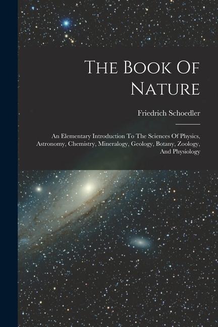 The Book Of Nature: An Elementary Introduction To The Sciences Of Physics, Astronomy, Chemistry, Mineralogy, Geology, Botany, Zoology, And Physiology