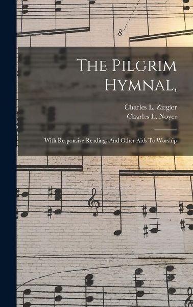 The Pilgrim Hymnal,: With Responsive Readings And Other Aids To Worship