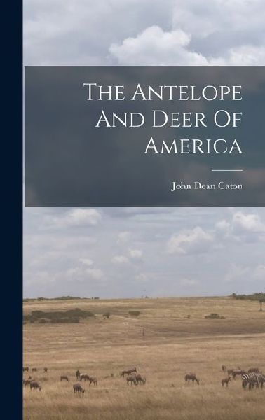The Antelope And Deer Of America