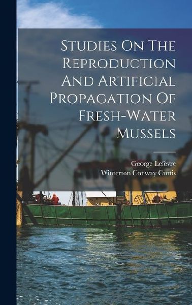 Studies On The Reproduction And Artificial Propagation Of Fresh-water Mussels