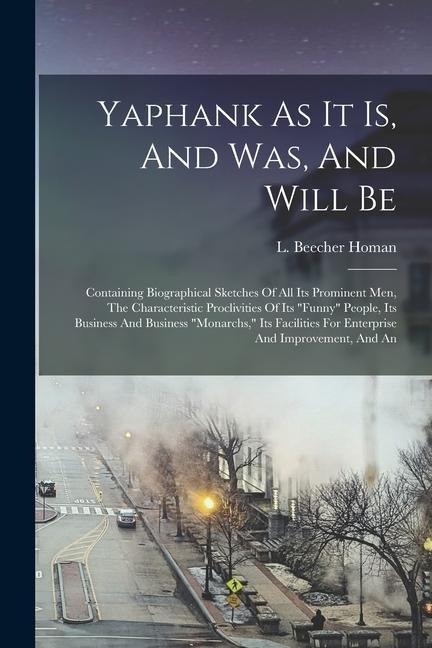 Yaphank As It Is, And Was, And Will Be: Containing Biographical Sketches Of All Its Prominent Men, The Characteristic Proclivities Of Its "funny" Peop