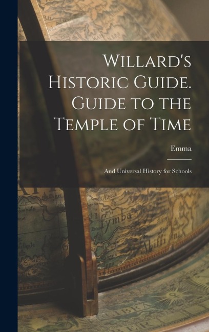 Willards Historic Guide. Guide to the Temple of Time; and Universal History for Schools