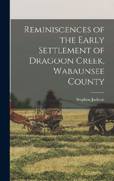 Reminiscences of the Early Settlement of Dragoon Creek, Wabaunsee County