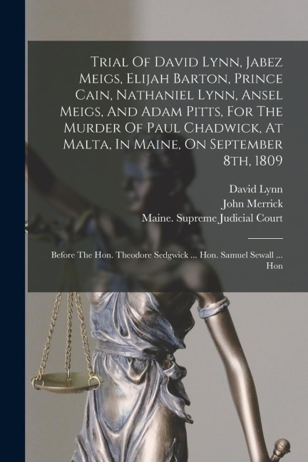 Trial Of David Lynn, Jabez Meigs, Elijah Barton, Prince Cain, Nathaniel Lynn, Ansel Meigs, And Adam Pitts, For The Murder Of Paul Chadwick, At Malta,