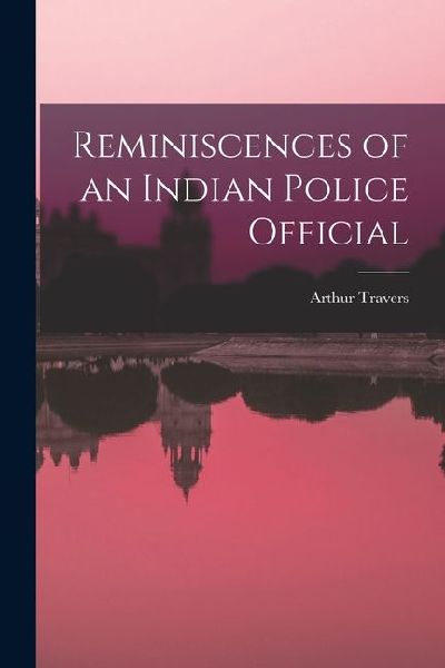 Reminiscences of an Indian Police Official