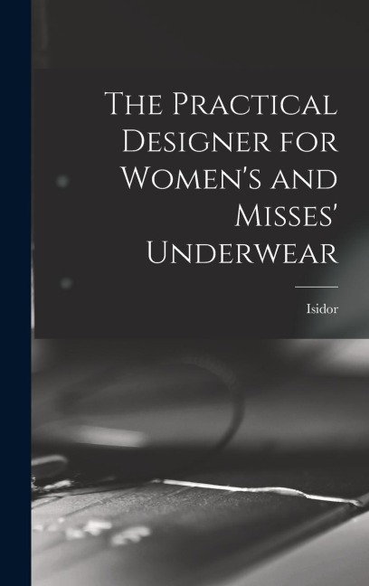 The Practical Designer for Women's and Misses' Underwear