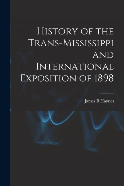 History of the Trans-Mississippi and International Exposition of 1898