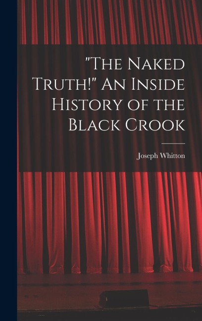 "The Naked Truth!" An Inside History of the Black Crook