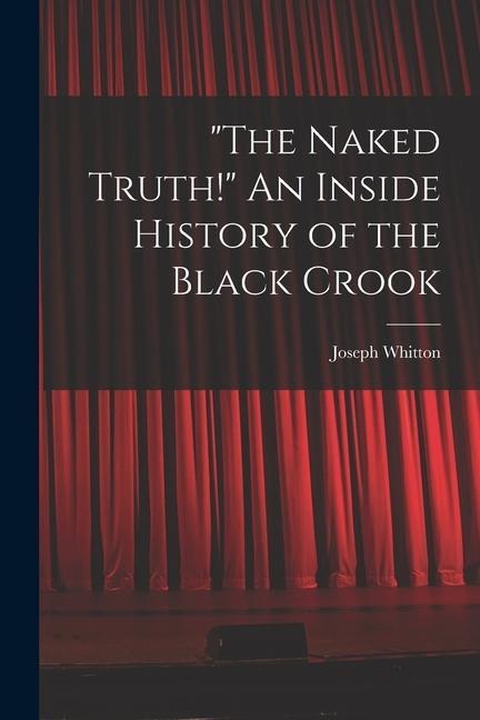 "The Naked Truth!" An Inside History of the Black Crook