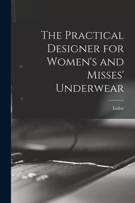 The Practical Designer for Womens and Misses Underwear