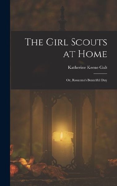 The Girl Scouts at Home: Or, Rosannas Beautiful Day