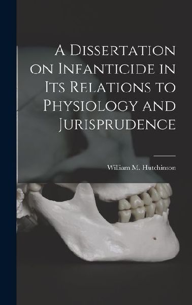 A Dissertation on Infanticide in its Relations to Physiology and Jurisprudence
