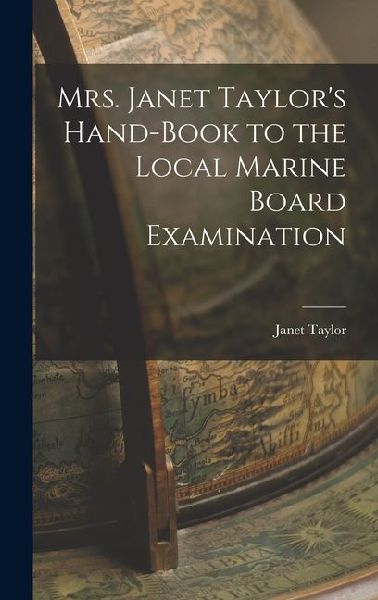 Mrs. Janet Taylors Hand-book to the Local Marine Board Examination