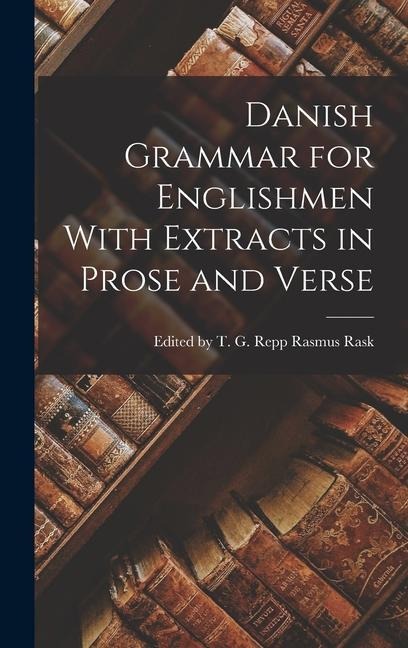 Danish Grammar for Englishmen With Extracts in Prose and Verse