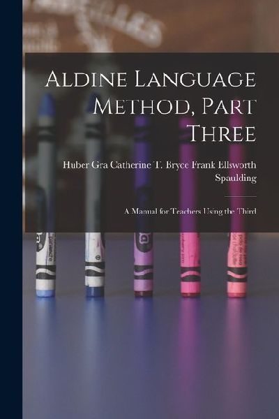 Aldine Language Method, Part Three: A Manual for Teachers Using the Third