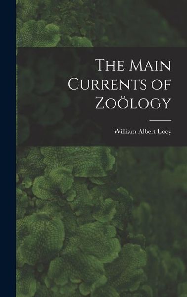 The Main Currents of Zoölogy