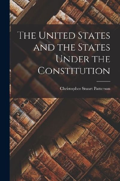 The United States and the States Under the Constitution