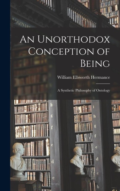 An Unorthodox Conception of Being: A Synthetic Philosophy of Ontology