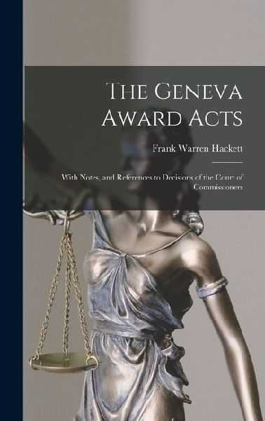 The Geneva Award Acts: With Notes, and References to Decisions of the Court of Commissioners