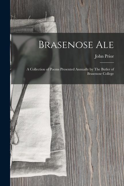 Brasenose Ale: A Collection of Poems Presented Annually by The Butler of Brasenose College