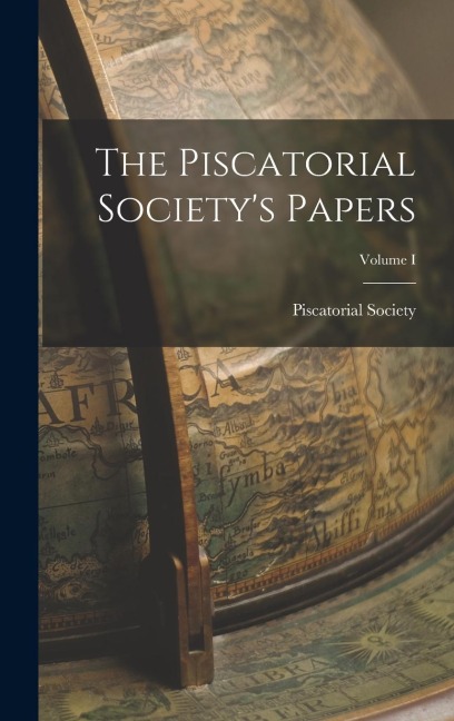 The Piscatorial Societys Papers; Volume I