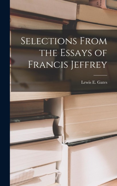 Selections From the Essays of Francis Jeffrey