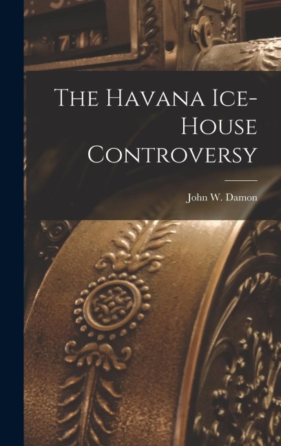 The Havana Ice-House Controversy