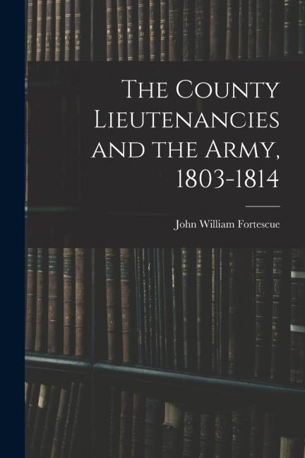 The County Lieutenancies and the Army, 1803-1814