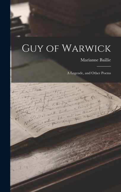 Guy of Warwick: A Legende, and Other Poems