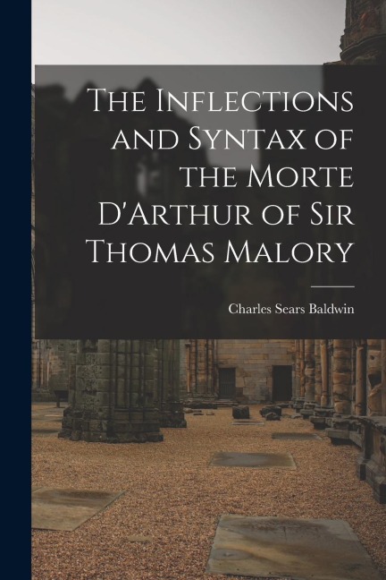 The Inflections and Syntax of the Morte DArthur of Sir Thomas Malory