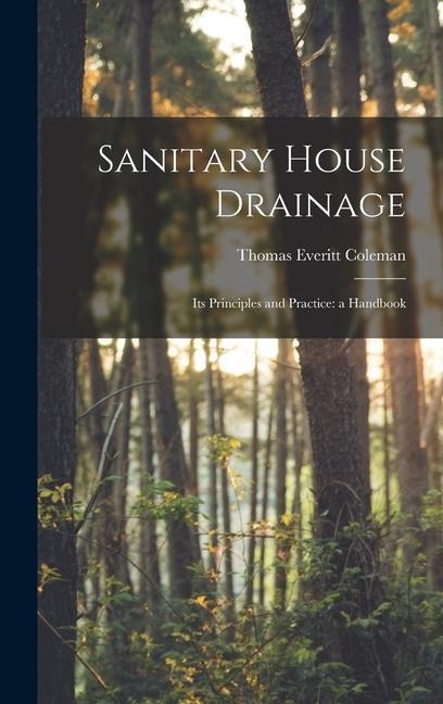 Sanitary House Drainage: Its Principles and Practice: a Handbook