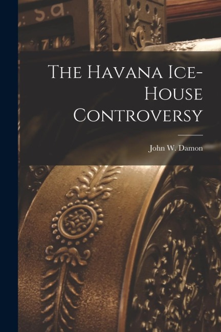 The Havana Ice-House Controversy