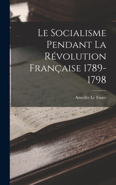 Le Socialisme Pendant la Révolution Française 1789-1798