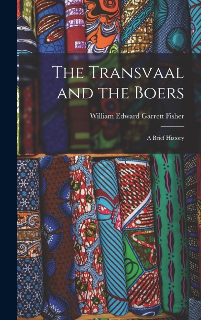 The Transvaal and the Boers: A Brief History